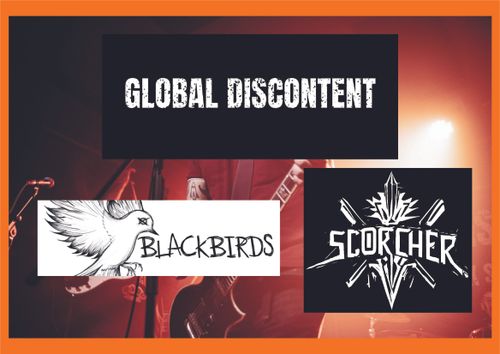 Global Discontent + Scorcher + Blackbirds